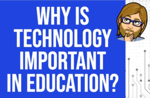 The importance of Technology in Education